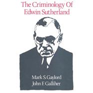 Criminology of Edwin Sutherland by Gaylord, Mark S., 9781560007913