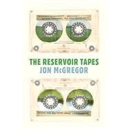 The Reservoir Tapes by McGregor, Jon, 9781936787913
