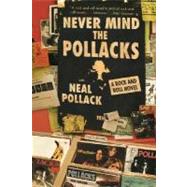 Never Mind the Pollacks: A Rock and Roll Novel by Pollack, Neal, 9780060527914