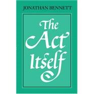 The Act Itself by Bennett, Jonathan, 9780198237914