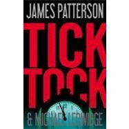 Tick Tock by Patterson, James; Ledwidge, Michael, 9780316037914