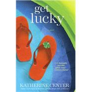 Get Lucky A Novel by Center, Katherine, 9780345507914