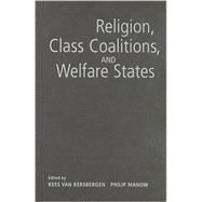 Religion, Class Coalitions, and Welfare States by Edited by Kees van Kersbergen , Philip Manow, 9780521897914