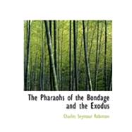 The Pharaohs of the Bondage and the Exodus by Robinson, Charles Seymour, 9780554637914