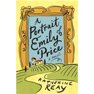 A Portrait of Emily Price by Reay, Katherine, 9780718077914