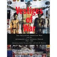 Vestiges of War : The Philippine-American War and the Aftermath of an Imperial Dream, 1899-1999 by Shaw, Angel Velasco; Francia, Luis H.; New York University Asian;Pacific;American Studies Program and Institute, 9780814797914
