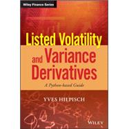 Listed Volatility and Variance Derivatives A Python-based Guide by Hilpisch, Yves, 9781119167914