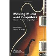 Making Music with Computers: Creative Programming in Python by Manaris; Bill, 9781439867914