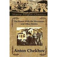 The House With the Mezzanine and Other Stories by Chekhov, Anton Pavlovich; Clark, Hailey; Koteliansky, S. S.; Cannan, Gilbert, 9781503117914