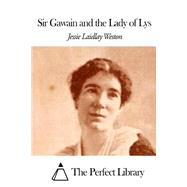 Sir Gawain and the Lady of Lys by Weston, Jessie Laidlay, 9781507797914