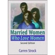 Married Women Who Love Women: Second Edition by Strock; Carren, 9781560237914