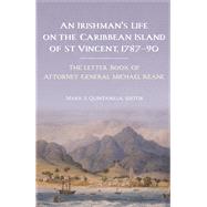An Irishman's life on the Caribbean island of St Vincent, 1787-90 The letter book of Attorney General Michael Keane by Quintanilla, Mark S, 9781846827914