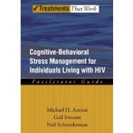 Cognitive-Behavioral Stress Management for Individuals Living with HIV by Antoni, Michael H.; Ironson, Gail; Schneiderman, Neil, 9780195327915