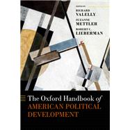 The Oxford Handbook of American Political Development by Valelly, Richard M.; Mettler, Suzanne; Lieberman, Robert C., 9780199697915