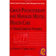Group Psychotherapy And Managed Mental Health Care: A Clinical Guide For Providers by Spitz,Henry I., 9780876307915