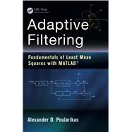 Adaptive Filtering: Fundamentals of Least Mean Squares with MATLAB by Poularikas,Alexander D., 9781138417915