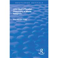 John Hick's Pluralist Philosophy of World Religions by Eddy, Paul Rhodes, 9781138727915