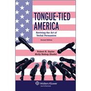 Tongue Tied America Reviving the Art of Verbal Persuasion by Sayler, Robert N.; Shadel, Molly Bishop, 9781454847915