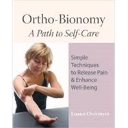 Ortho-Bionomy A Path to Self-Care by Overmyer, Luann; Deig, Denise, 9781556437915