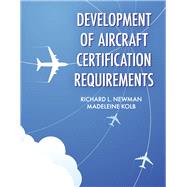 Development of Aircraft Certification Requirements by Newman, Richard L, 9781667867915