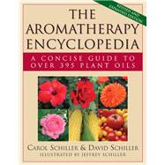 The Aromatherapy Encyclopedia by Schiller, David; Schiller, Carol; Schiller, Jeffrey, 9781681627915