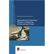 Supranational Criminology: Towards a Criminology of International Crimes by Smeulers, Alette; Haveman, Roelof, 9789050957915
