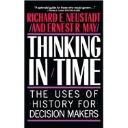 Thinking In Time The Uses Of History For Decision Makers by Neustadt, Richard E., 9780029227916