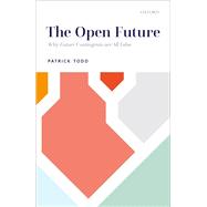 The Open Future Why Future Contingents are All False by Todd, Patrick, 9780192897916