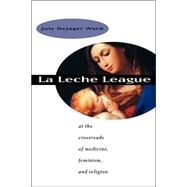 LA Leche League by Ward, Jule Dejager, 9780807847916