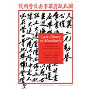 Last Chance in Manchuria The Diary of Chang Kai-ngau by Gillin, Donald H.; Myers, Ramon H.; Zen, Dolores, 9780817987916