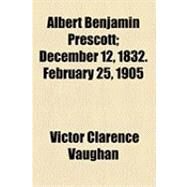 Albert Benjamin Prescott by Vaughan, Victor Clarence, 9781154487916