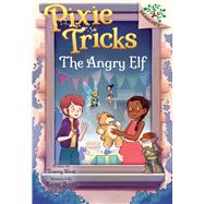 The Angry Elf: A Branches Book (Pixie Tricks #5) by West, Tracey; Bonet, Xavier, 9781338627916