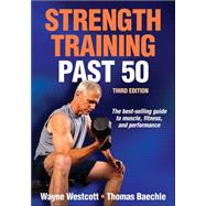 Strength Training Past 50 by Westcott, Wayne L.; Baechle, Thomas R., 9781450497916