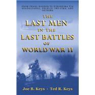 The Last Men in the Last Battles of World War Ii by Keys, Joe B.; Keys, Ted R., 9781480887916