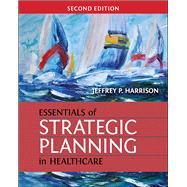 Essentials of Strategic Planning in Healthcare by Harrison, Jeffrey, 9781567937916