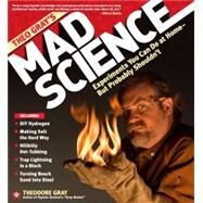 Theo Gray's Mad Science Experiments You Can Do at Home - But Probably Shouldn't by Gray, Theodore, 9781579127916
