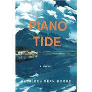 Piano Tide A Novel by Moore, Kathleen Dean, 9781619027916