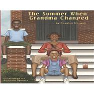 The Summer When Grandma Changed by Morgan, Rosalyn; Spears, Autumn, 9781667857916