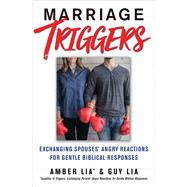 Marriage Triggers Exchanging Spouses' Angry Reactions for Gentle Biblical Responses by Lia, Amber; Lia, Guy, 9781982127916