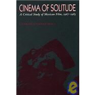 Cinema of Solitude : A Critical Study of Mexican Film, 1967-1983 by Berg, Charles Ramirez, 9780292707917
