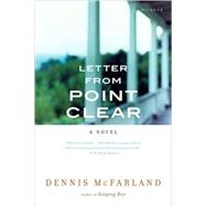 Letter from Point Clear A Novel by McFarland, Dennis, 9780312427917
