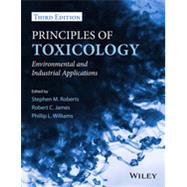 Principles of Toxicology Environmental and Industrial Applications by Roberts, Stephen M.; James, Robert C.; Williams, Phillip L., 9780470907917