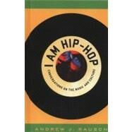 I Am Hip-Hop Conversations on the Music and Culture by Rausch, Andrew J., 9780810877917