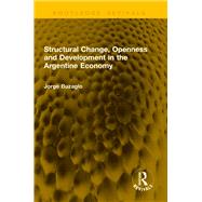 Structural Change, Openness and Development in the Argentine Economy by Jorge Buzaglo, 9781003687917