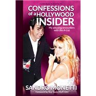 Confessions of a Hollywood Insider My Amusing Encounters With The A-List by Monetti, Sandro; Taylor, Roy, 9781098357917