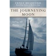 The Journeying Moon Sailing into History by Bradford, Ernle, 9781497637917