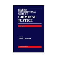 Leading Constitutional Cases on Criminal Justice by Weinreb, Lloyd L., 9781566627917