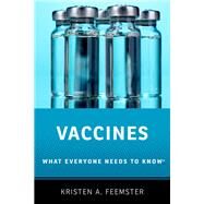 Vaccines What Everyone Needs to Know® by Feemster, Kristen A., 9780190277918