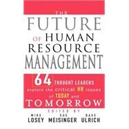 The Future of Human Resource Management: 64 Thought Leaders Explore the Critical HR Issues of Today and Tomorrow by Losey, Mike; Meisinger, Sue; Ulrich, Dave, 9780471677918