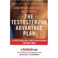 The Testosterone Advantage Plan Lose Weight, Gain Muscle, Boost Energy by Schuler, Lou; Volek, Jeff; Mejia, Michael; Campbell, Adam, 9780743237918